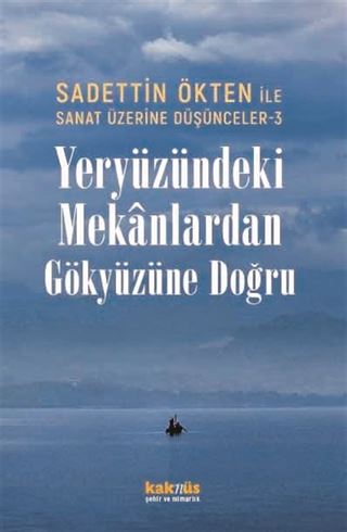 Sanat Üzerine Düşünceler 3 / Yeryüzündeki Mekanlardan Gökyüzüne Doğru