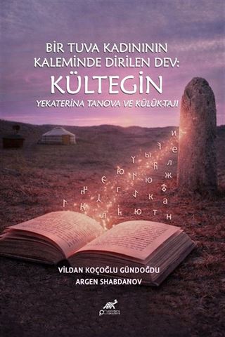 Bir Tuva Kadınının Kaleminde Dirilen Dev: Kültegin Yekaterina Tanova Ve Külük-Taji