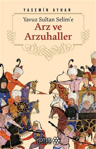Yavuz Sultan Selime'e Arz ve Arzuhaller