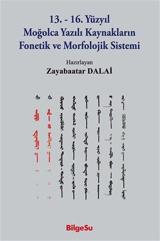 13.-16. Yüzyıl Moğolca Yazılı Kaynakların Fonetik ve Morfolojik Sistemi