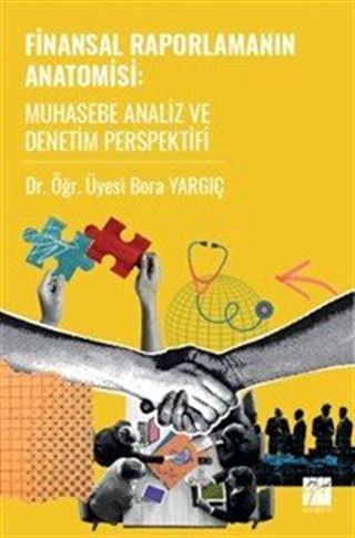 Finansal Raporlamanın Anatomisi Muhasebe Analiz ve Denetim Perspektifi