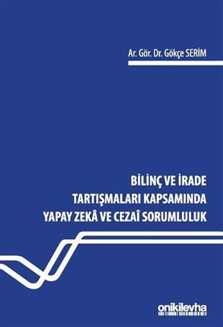 Bilinç ve İrade Tartışmaları Kapsamında Yapay Zeka ve Cezai Sorumluluk