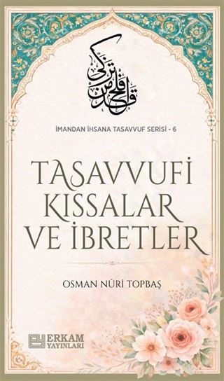 Tasavvufi Kıssalar ve İbretler / İmandan İhsana Tasavvuf Serisi-6