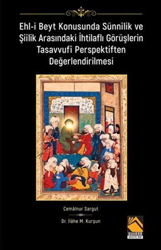 Ehl-i Beyt Konusunda Sünnîlik ve Şiîlik Arasındaki İhtilaflı Görüşlerin Tasavvufî Perspektiften Değerlendirilmesi