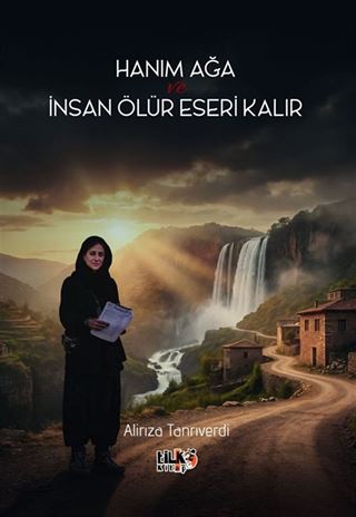 Hanım Ağa ve İnsan Ölür Eseri Kalır