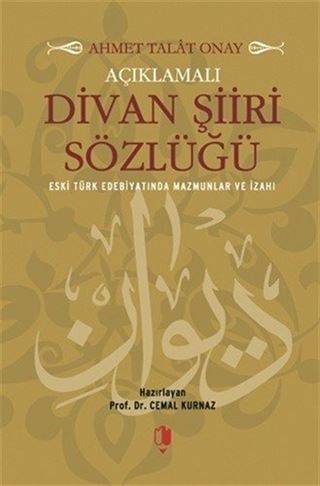 Açıklamalı Divan Şiiri Sözlüğü (Eski Türk Edebiyatında Mazmunlar ve İzahı)