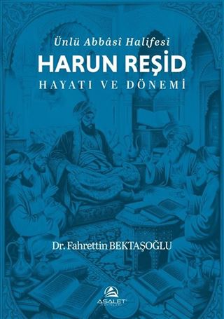 Ünlü Abbasi Halifesi Harun Reşid Hayatı ve Dönemi