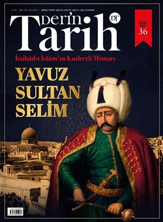 Derin Tarih 36. Özel Sayı / İttihad-ı İslam'ın Kudretli Mimarı: Yavuz Sultan Selim