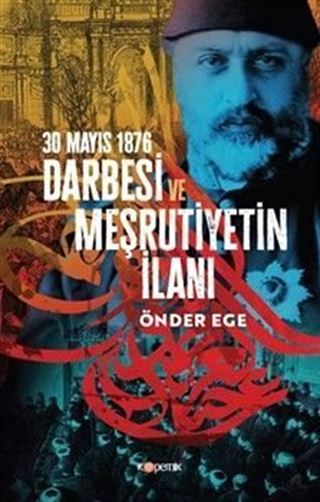 30 Mayıs 1876 Darbesi ve Meşrutiyetin İlanı