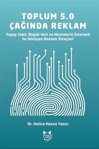 Toplum 5.0 Teknolojilerinin Reklam Süreçleri Üzerindeki Etkisi