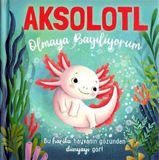 Aksolotl Olmaya Bayılıyorum