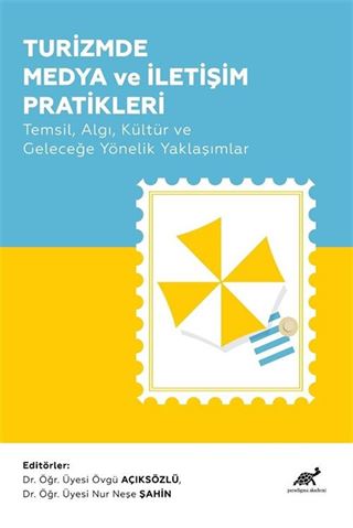 Turizmde Medya ve İletişim Pratikleri Temsil, Algı, Kültür ve Geleceğe Yönelik Yaklaşımlar