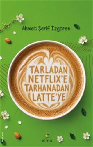 Tarladan Netflix'e Tarhanadan Latte'ye