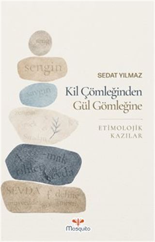 Kil Çömleğinden Gül Gömleğine Etimolojik Kazılar