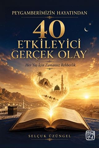 Peygamberimizin Hayatından 40 Etkileyici Gerçek Olay