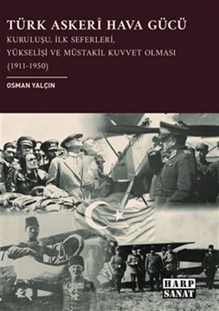 Türk Askerî Hava Gücü: Kuruluşu, İlk Seferleri, Yükselişi ve Müstakil Kuvvet Olması (1911-1950)