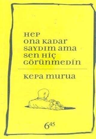 Hep Ona Kadar Saydım Ama Sen Hiç Görünmedin
