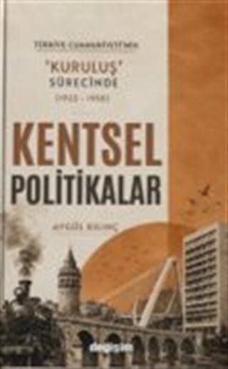 Türkiye Cumhuriyeti'nin 'Kuruluş' Sürecinde Kentsel Politikalar