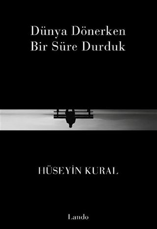 Dünya Dönerken Bir Süre Durduk