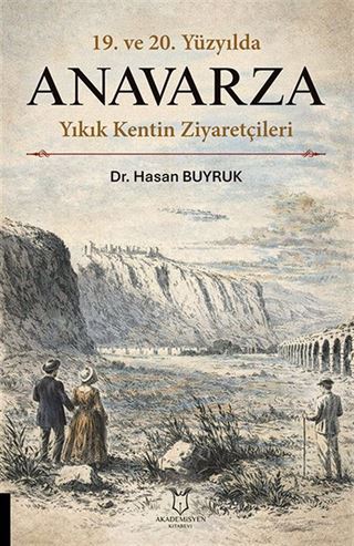 19. ve 20. Yüzyılda Anavarza Yıkık Kentin Ziyaretçileri