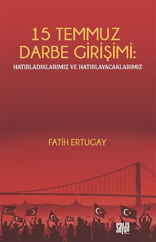 15 Temmuz Darbe Girişimi: Hatırladıklarımız ve Hatırlayacaklarımız