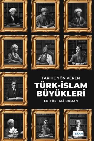 Tarihe Yön Veren Türk-İslam Büyükleri