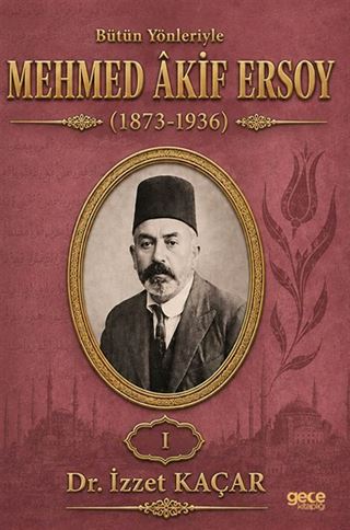 Bütün Yönleriyle Mehmed Akif Ersoy (1873-1936) Cilt 1