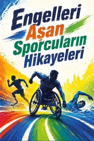 Engelleri Aşan Sporcuların Hikayeleri