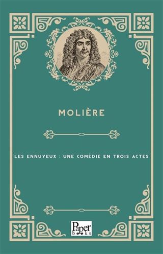 Les Ennuyeux : Une Comédie En Trois Actes