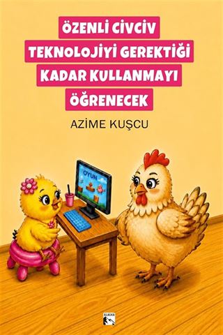 Özenli Civciv Teknolojiyi Gerektiği Kadar Kullanmayı Öğrenecek
