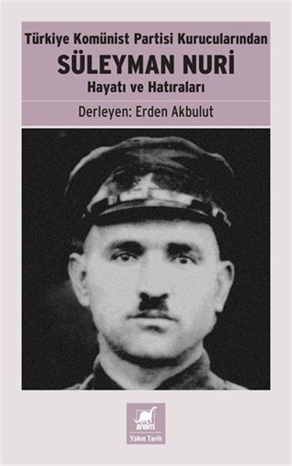 Türkiye Komünist Partisi Kurucularından Süleyman Nuri: Hayatı ve Hatıraları