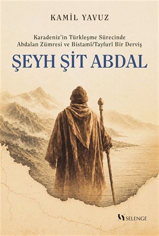 Karadeniz'in Türkleşme Sürecinde Abdalan Zümresi ve Bistamî/Tayfurî Bir Derviş: Şeyh Şit Abdal
