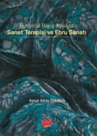 Bütüncül Bakış Açısıyla Sanat Terapisi ve Ebru Sanatı