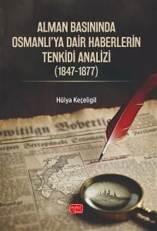 Alman Basınında Osmanlı'ya Dair Haberlerin Tenkidi Analizi (1847-1877)