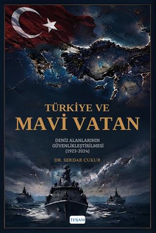 Türkiye ve Mavi Vatan: Deniz Alanlarının Güvenlikleştirilmesi (1923-2024)