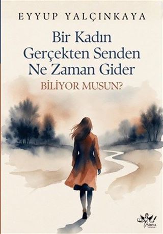 Bir Kadın Gerçekten Senden Ne Zaman Gider Biliyor musunuz?