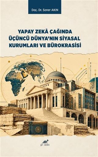 Yapay Zeka Çağında Üçüncü Dünya'nın Siyasal Kurumları ve Bürokrasisi