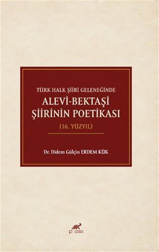 Türk Halk Şiiri Geleneğinde Alevi-Bektaşi Şiirinin Poetikası (16. Yüzyıl)
