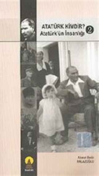 Atatürk Kimdir? Atatürk'ün İnsanlığı 2