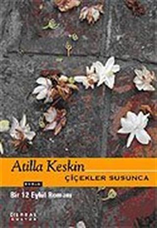 Çiçekler Susunca / Bir 12 Eylül Romanı