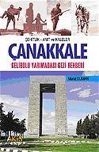 Çanakkale Gelibolu Yarımadası Gezi Rehberi / Şehitlik Anıt Kaleler