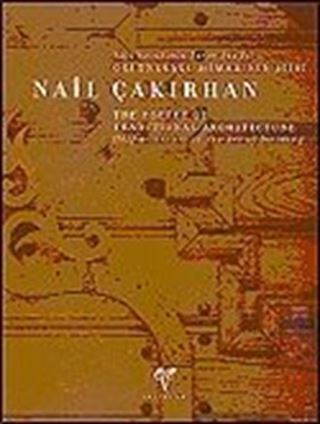Nail Çakırhan / Yapı Sanatında Yarım Yüz Yıl Geleneksel Mimarisinin Şiiri