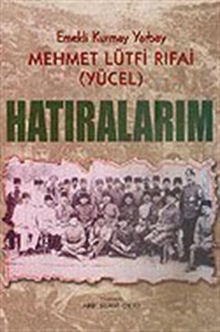 Hatıralarım / Emekli Kurmay Yarbay Mehmet Lütfi Rıfai (Yücel)