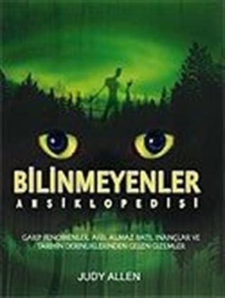 Bilinmeyenler Ansiklopedisi / Garip Fenomenler, Akıl Almaz Batıl İnançlar ve Tarihin Derinliklerinden Gelen Gizemler
