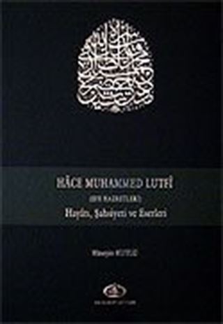 Hace Muhammed Lutfi / Hayatı, Şahsiyeti ve Eserleri