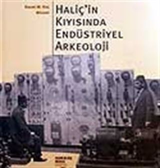 Haliç'in Kıyısında Endüstriyel Arkeoloji