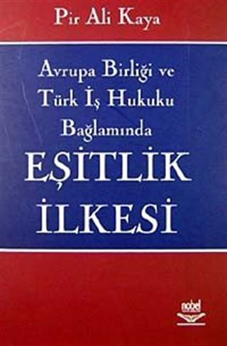 Eşitlik İlkesi / Avrupa Birliği ve Türk İş Hukuku Bağlamında