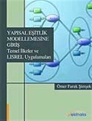 Yapısal Eşitlik Modellemesine Giriş - Temel İlkeler ve LISREL Uygulamaları