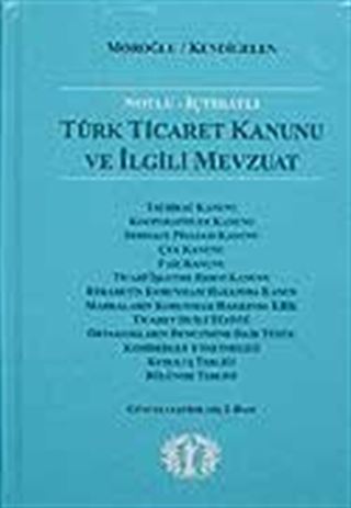 Notlu İçtihatlı Türk Ticaret Kanunu ve İlgili Mevzuat
