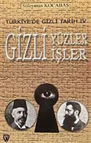Türkiye'de Gizli Tarih IV /Gizli Yüzler Gizli İşler